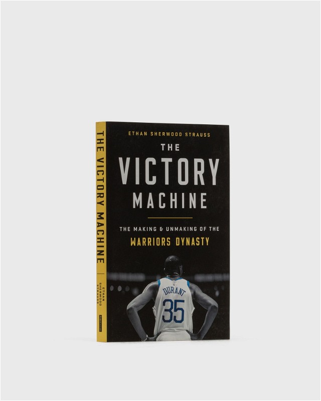 The Victory Machine - The Making And Unmaking Of The Warriors Dynasty" By Ethan Sherwood Strauss